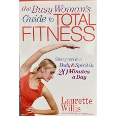 The Busy Woman`s Guide to Total Fitness